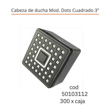 Cabeza de ducha Mod. Dots Cuadrado 3"(300PCS)